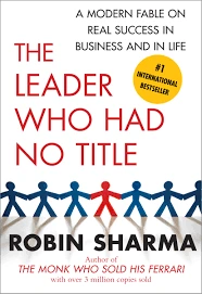 The Leader Who Had No Title by Robin Sharma book about leadership and personal growth