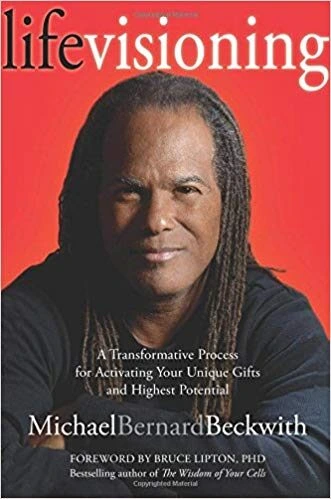 10 powerful lessons from Life Visioning by Michael Bernard Beckwith about purpose, vision, and personal growth